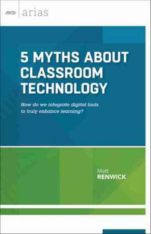 5 Myths about Classroom Technology: How Do We Integrate Digital Tools to Truly Enhance Learning? de Matt Renwick