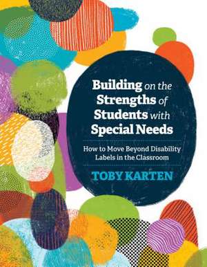 Building on the Strengths of Students with Special Needs de Toby J. Karten