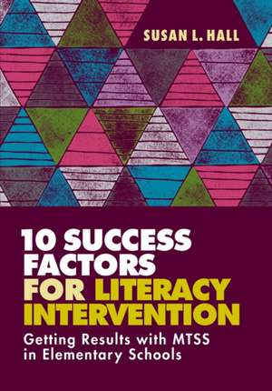 10 Success Factors for Literacy Intervention de Susan L. Hall