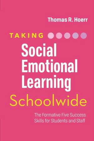 Taking Social-Emotional Learning Schoolwide: The Formative Five Success Skills for Students and Staff de Thomas R. Hoerr