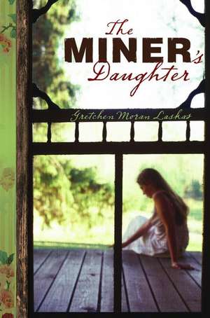 The Miner's Daughter de Gretchen Moran Laskas