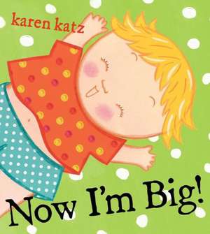 Now I'm Big! de Karen Katz