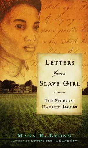 Letters from a Slave Girl: The Story of Harriet Jacobs de Mary E. Lyons