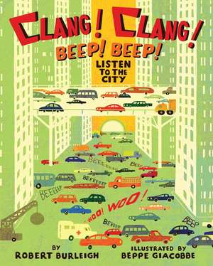 Clang! Clang! Beep! Beep!: Listen to the City de Robert Burleigh