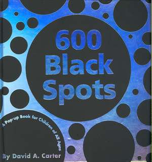 600 Black Spots: A Pop-Up Book for Children of All Ages de David A. Carter