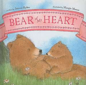 Bear of My Heart de Joanne Ryder