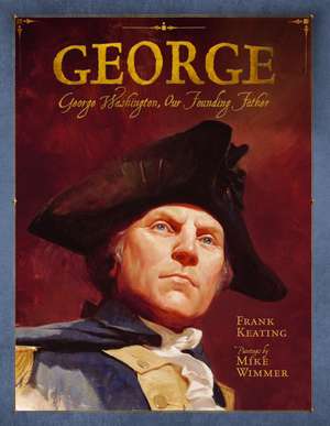 George: George Washington, Our Founding Father de Frank Keating