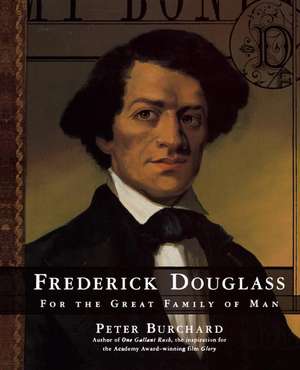 Frederick Douglass: For the Great Family of Man de Peter Burchard