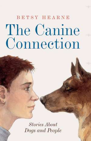 The Canine Connection: Stories about Dogs and People de Betsy Hearne