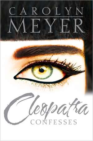 Cleopatra Confesses de Carolyn Meyer