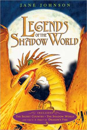 Legends of the Shadow World: The Secret Country/The Shadow World/Dragon's Fire de Jane Johnson