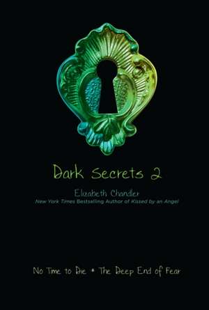 Dark Secrets 2: No Time to Die/The Deep End of Fear de Elizabeth Chandler