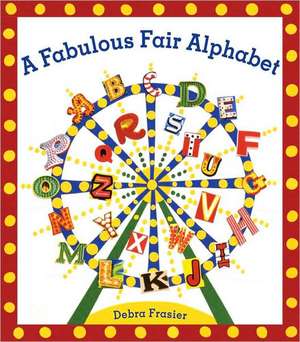 A Fabulous Fair Alphabet de Debra Frasier