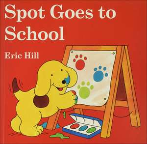 Spot Goes to School de Eric Hill