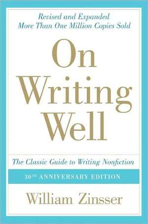 On Writing Well: The Classic Guide to Writing Nonfiction de William Zinsser