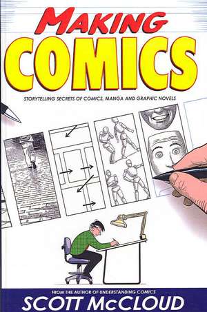 Making Comics: Storytelling Secrets of Comics, Manga and Graphic Novels de Scott McCloud