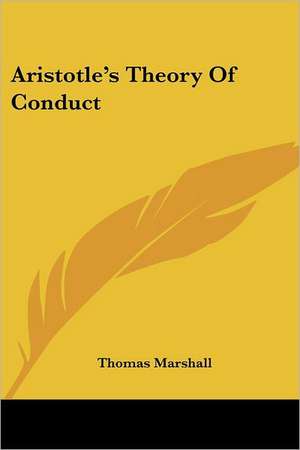 Aristotle's Theory of Conduct de Thomas Elizabeth Marshall