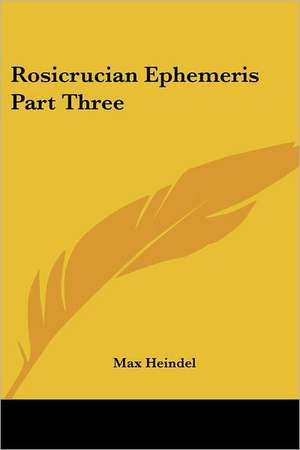 Rosicrucian Ephemeris Part Three de Max Heindel