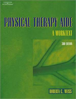 Physical Therapy Aide: A Worktext de Roberta C. Weiss