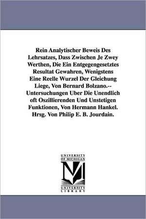 Rein Analytischer Beweis Des Lehrsatzes, Dass Zwischen Je Zwey Werthen, Die Ein Entgegengesetztes Resultat Gewahren, Wenigstens Eine Reelle Wurzel Der de Philip Edward Bertrand Jourdain