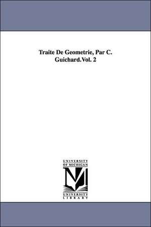 Traite de Geometrie, Par C. Guichard.Vol. 2 de Claude Guichard