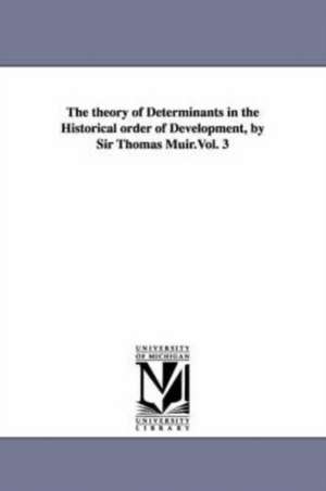 The theory of Determinants in the Historical order of Development, by Sir Thomas Muir.Vol. 3 de Thomas Sir Muir