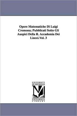 Opere Matematiche Di Luigi Cremona; Pubblicati Sotto Gli Auspici Della R. Accademia Dei Lincei.Vol. 3 de Luigi Cremona