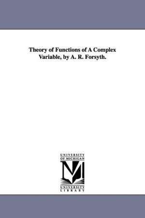 Theory of Functions of a Complex Variable, by A. R. Forsyth. de Andrew Russell Forsyth