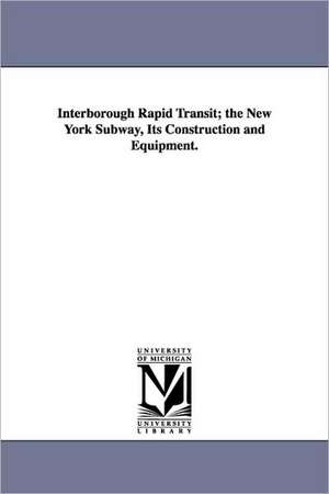 Interborough Rapid Transit; The New York Subway, Its Construction and Equipment. de New Interborough Rapid Transit Company