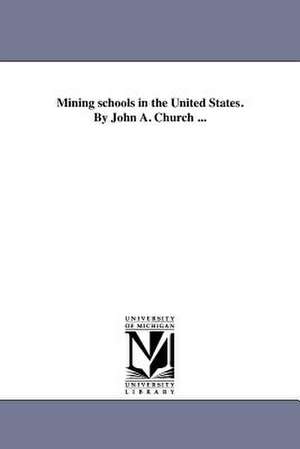 Mining Schools in the United States. by John A. Church ... de John A. Church