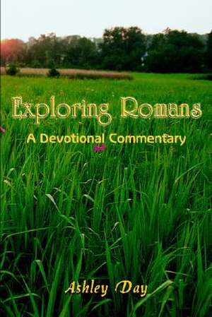 Exploring Romans: A Devotional Commentary de Ashley Day