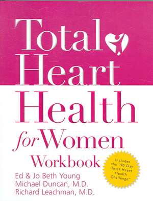 Total Heart Health for Women Workbook: Achieving a Total Heart Health Lifestyle in 90 Days de Jo Beth Young