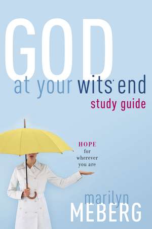 God at Your Wits' End Study Guide: Hope for Wherever You Are de Marilyn Meberg