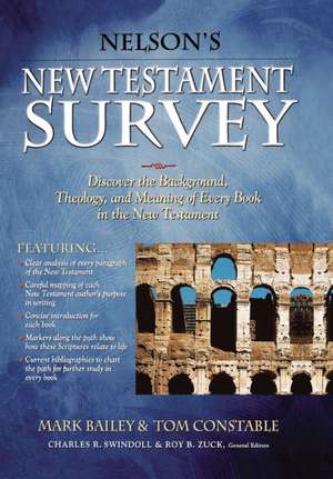 Nelson's New Testament Survey: Discovering the Essence, Background and Meaning About Every New Testament Book de Mark Bailey