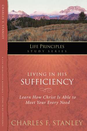 Living in His Sufficiency: Learn How Christ is Sufficient for Your Every Need de Charles F. Stanley