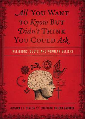 All You Want to Know But Didn't Think You Could Ask: Religions, Cults, and Popular Beliefs de Jessica Tinklenberg deVega