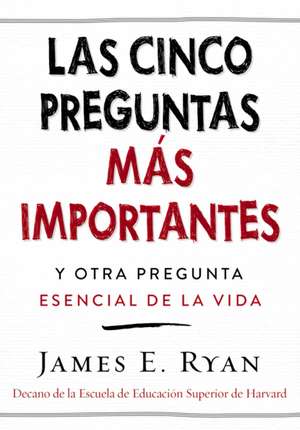 cinco preguntas más importantes: y otra pregunta esencial de la vida de James E. Ryan