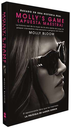 Molly's Game: La historia real de la mujer de 26 años detrás del juego de póker clandestino más exclusivo y peligroso del mundo de Molly Bloom