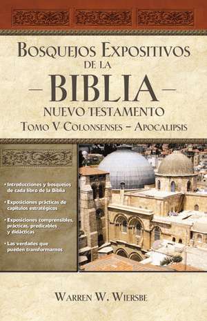 Bosquejos expositivos de la Biblia, Tomo V: Colosenses-Apocalipsis de Warren W. Wiersbe