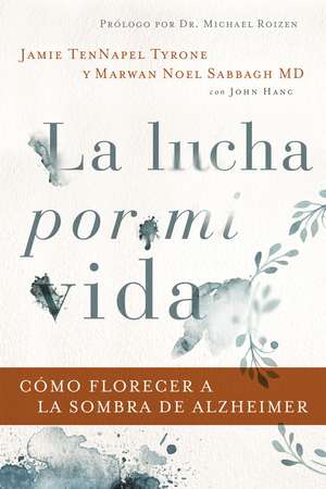 La lucha por mi vida: Cómo florecer a la sombra de Alzheimer de Jamie TenNapel Tyrone