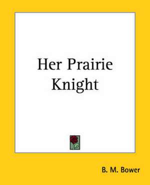 Her Prairie Knight de B. M. Bower