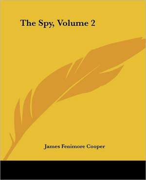 The Spy, Volume 2 de James Fenimore Cooper