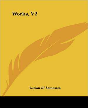 Works, V2 de Lucian Of Samosata