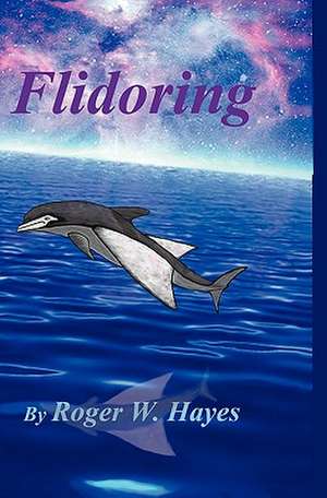 Flidoring: A Collection of Strange Yet True Stories as Told by I.M.Foret de Roger W. Hayes