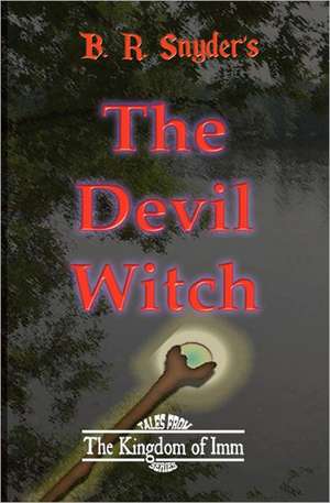 The Devil Witch: Tales from the Kingdom of IMM de B. R. Snyder