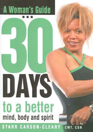 A Woman's Guide: 30 Days to a Better Mind, Body and Spirit de Starr Carson-Cleary