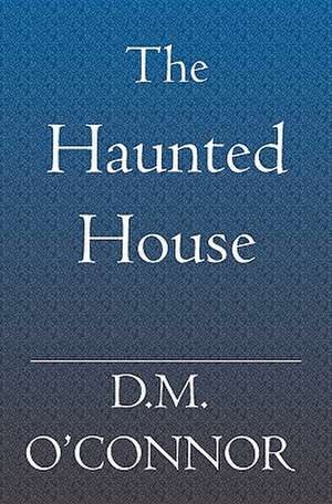 The Haunted House: Yesterday's Kingdom de D. M. O'Connor