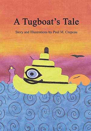 A Tugboat's Tale: A Bedtime Story de Paul M. Crepeau