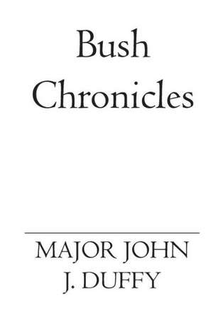 Bush Chronicles: Thirty Years of Poems and Writings de John J. Duffy