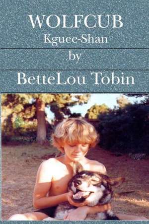 Wolfcub: Kguee-Shan de Bettelou Tobin